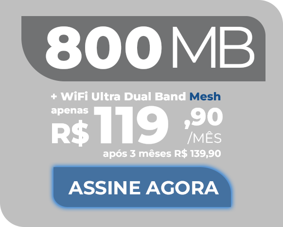 Plano de 700 megas + wifi mesh, R$119,90 por mês nos três primeiros meses, após 3 mêses o plano custa R$139,90. Assine agora